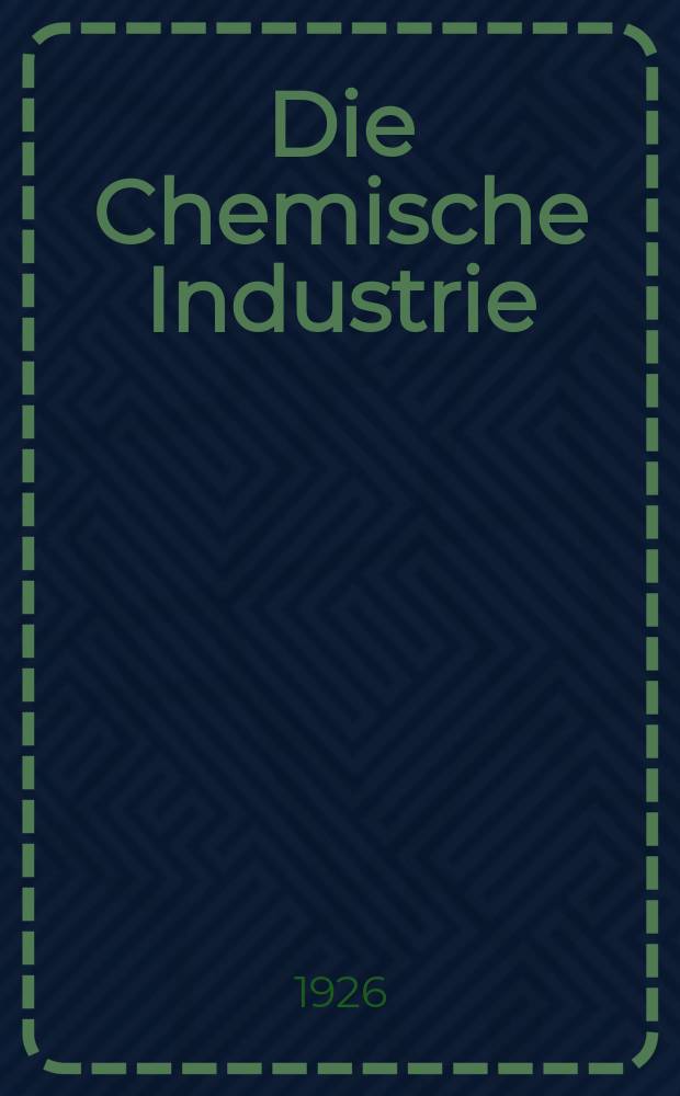 Die Chemische Industrie : Monatsschrift hrsg. von Verein zur Wahrung der Interessen der chemischen Industrie Deutschlands. Jg.49 1926, №19