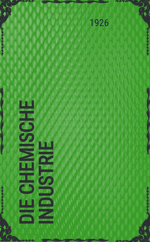 Die Chemische Industrie : Monatsschrift hrsg. von Verein zur Wahrung der Interessen der chemischen Industrie Deutschlands. Jg.49 1926, №22