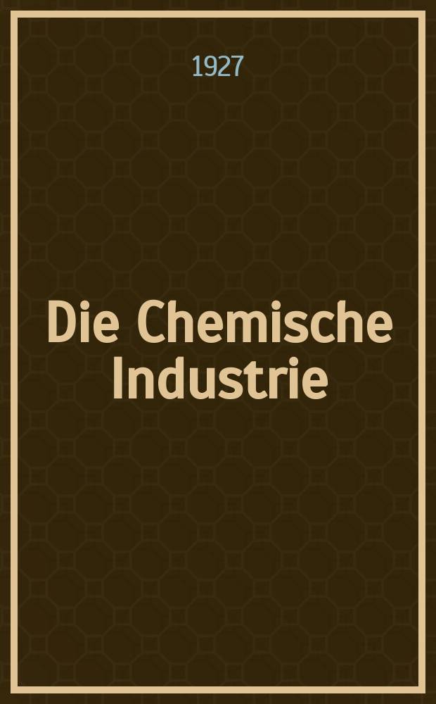 Die Chemische Industrie : Monatsschrift hrsg. von Verein zur Wahrung der Interessen der chemischen Industrie Deutschlands. Jg.50 1927, №25