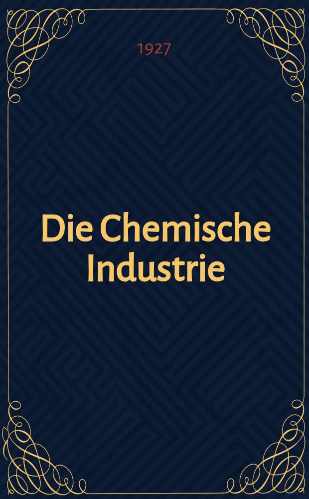 Die Chemische Industrie : Monatsschrift hrsg. von Verein zur Wahrung der Interessen der chemischen Industrie Deutschlands. Jg.50 1927, №29