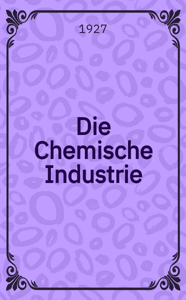 Die Chemische Industrie : Monatsschrift hrsg. von Verein zur Wahrung der Interessen der chemischen Industrie Deutschlands. Jg.50 1927, №33