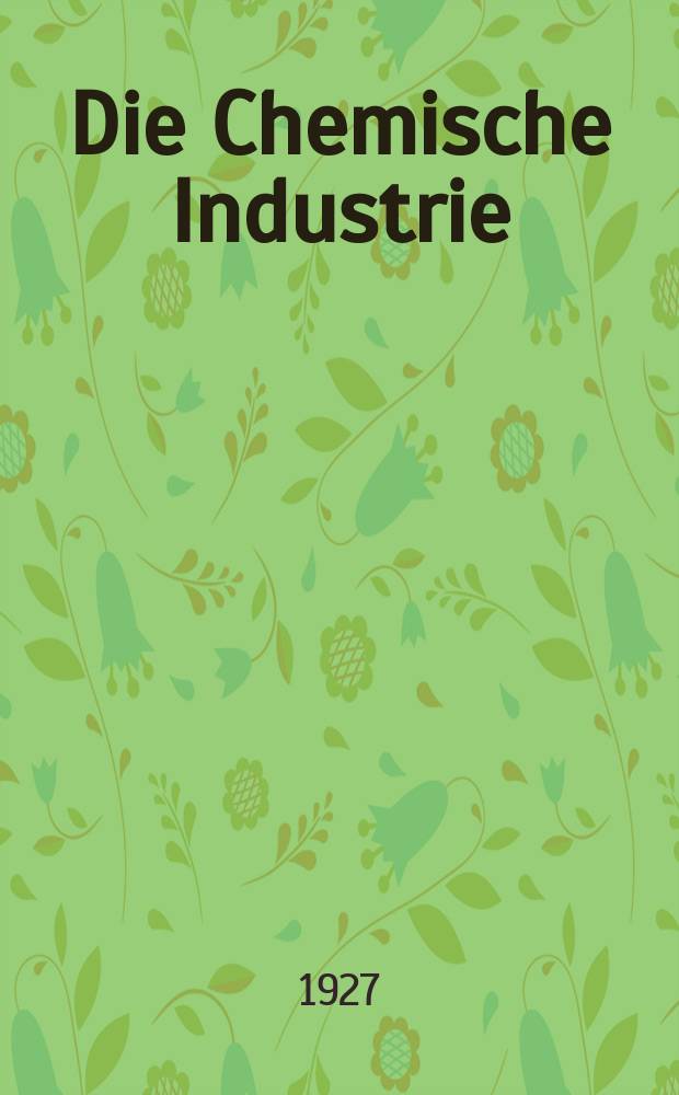 Die Chemische Industrie : Monatsschrift hrsg. von Verein zur Wahrung der Interessen der chemischen Industrie Deutschlands. Jg.50 1927, №48
