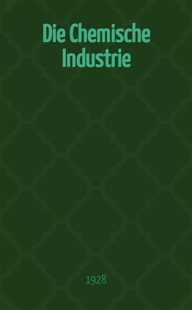 Die Chemische Industrie : Monatsschrift hrsg. von Verein zur Wahrung der Interessen der chemischen Industrie Deutschlands. Jg.51 1928, №3