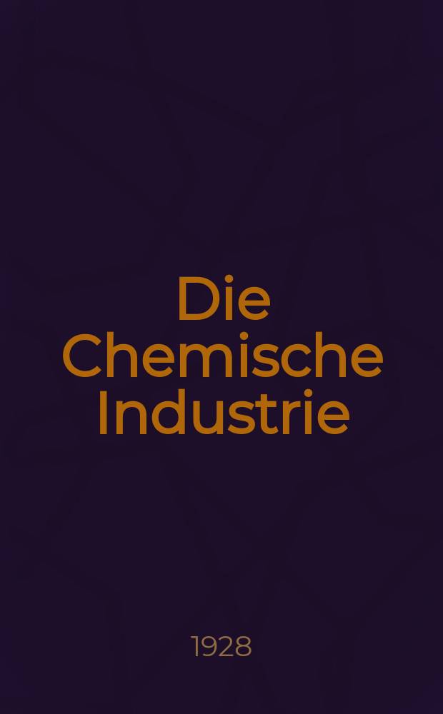 Die Chemische Industrie : Monatsschrift hrsg. von Verein zur Wahrung der Interessen der chemischen Industrie Deutschlands. Jg.51 1928, №10