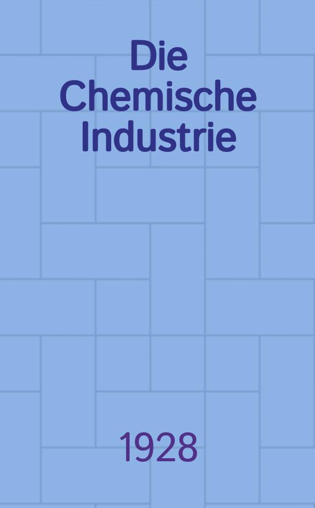 Die Chemische Industrie : Monatsschrift hrsg. von Verein zur Wahrung der Interessen der chemischen Industrie Deutschlands. Jg.51 1928, №20