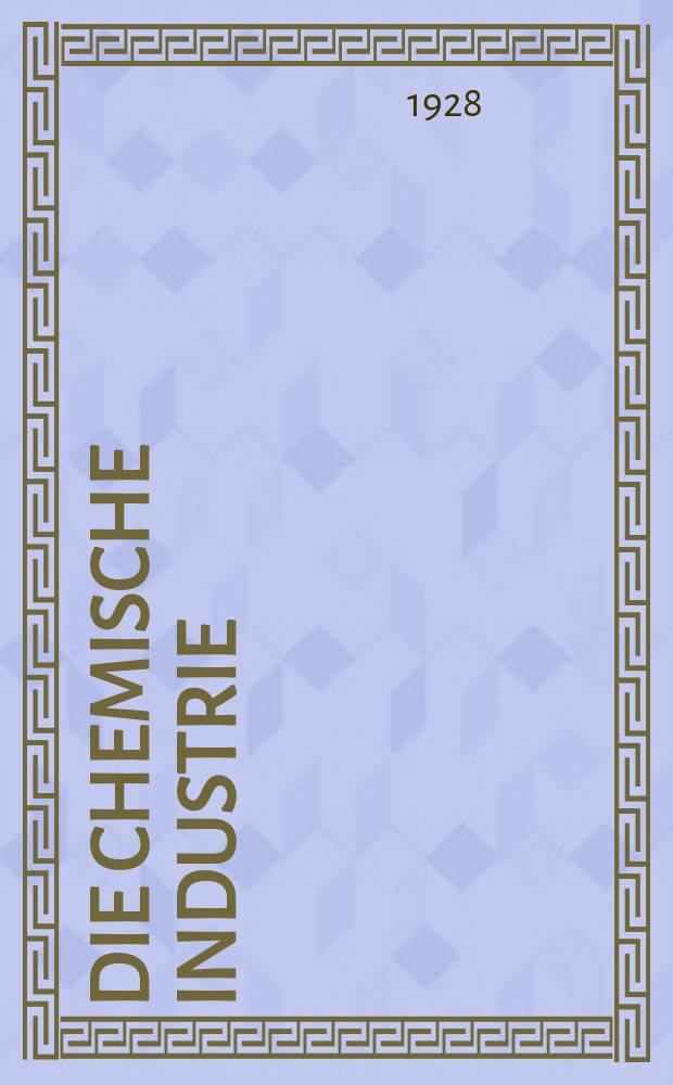 Die Chemische Industrie : Monatsschrift hrsg. von Verein zur Wahrung der Interessen der chemischen Industrie Deutschlands. Jg.51 1928, №43