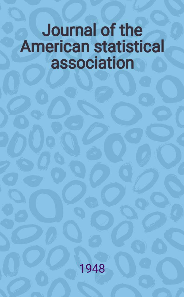 Journal of the American statistical association : Formerly the quarterly publication of the American statistical association. Vol.43, №243
