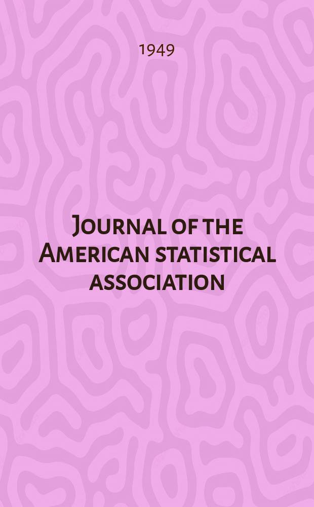 Journal of the American statistical association : Formerly the quarterly publication of the American statistical association. Vol.44, №245