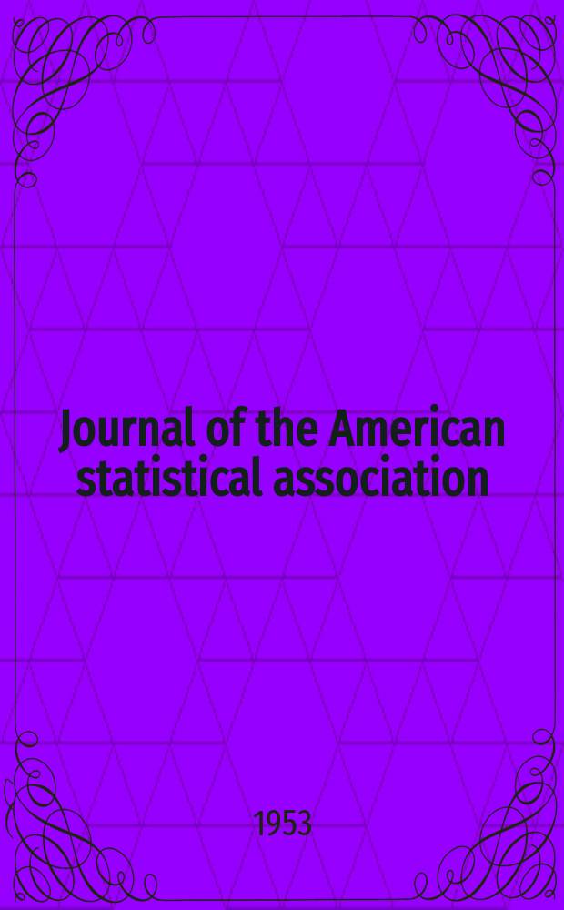 Journal of the American statistical association : Formerly the quarterly publication of the American statistical association. Vol.48, №261