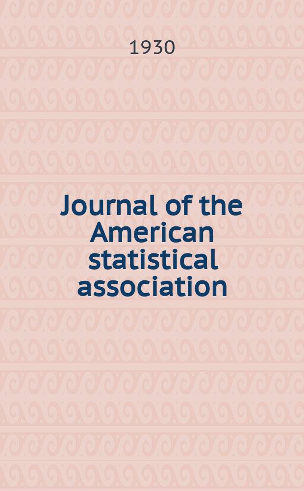 Journal of the American statistical association : Formerly the quarterly publication of the American statistical association. Vol.25, №170(June)