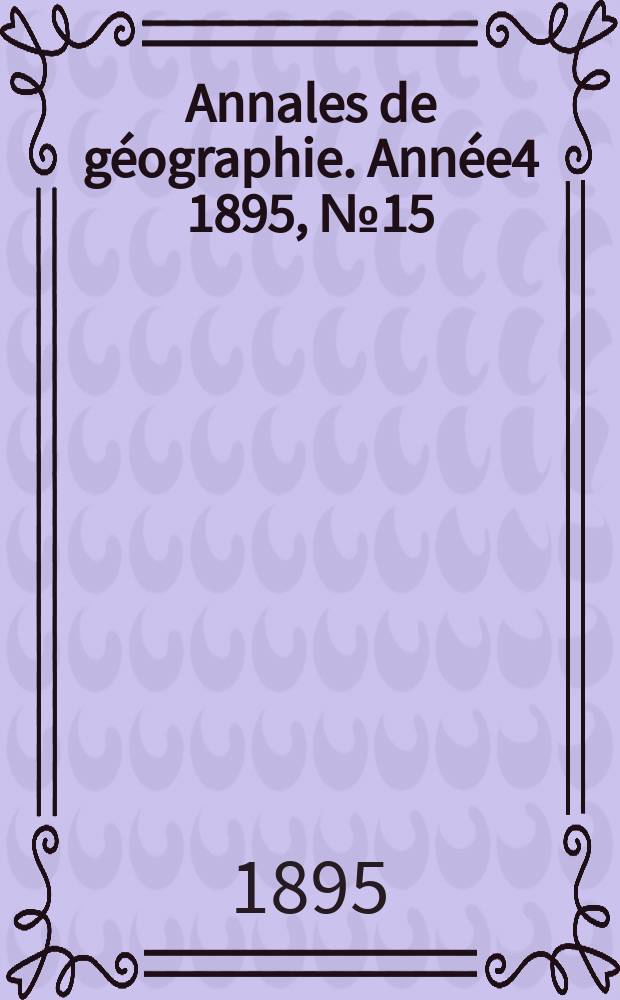 Annales de g&eacute;ographie. Ann&eacute;e4 [1895], №15
