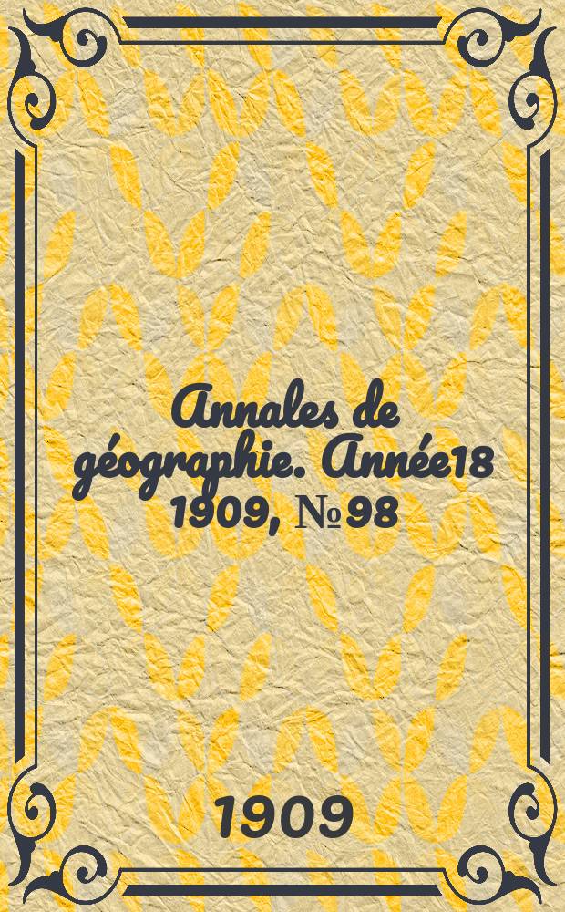 Annales de géographie. Année18 1909, №98