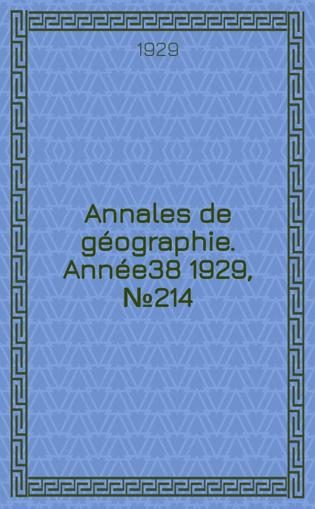 Annales de géographie. Année38 1929, №214