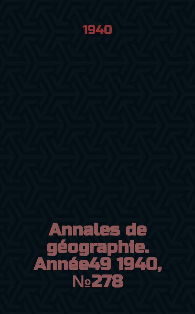 Annales de géographie. Année49 1940, №278