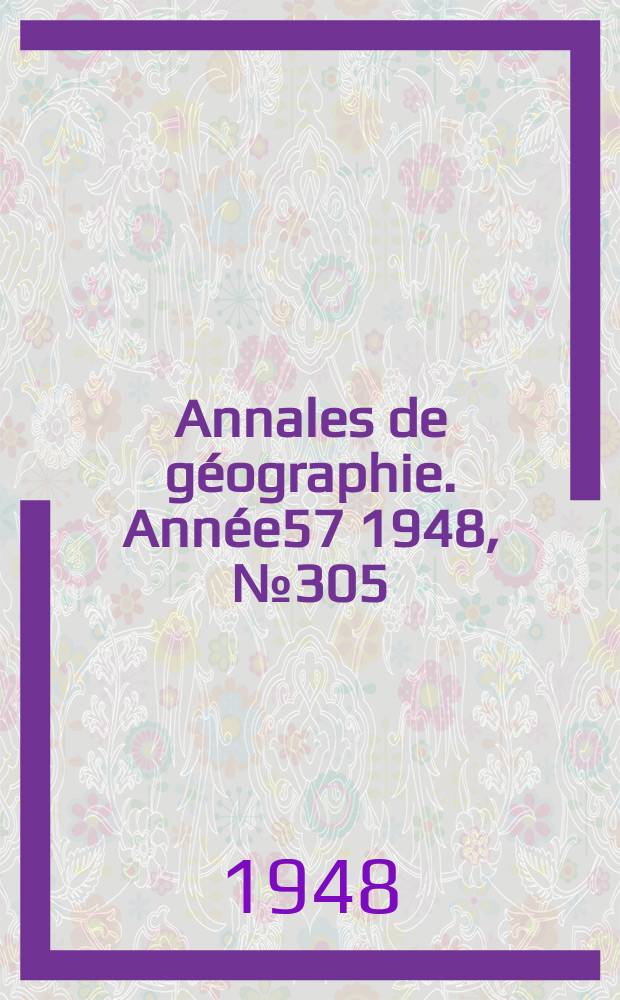 Annales de g&eacute;ographie. Ann&eacute;e57 1948, №305