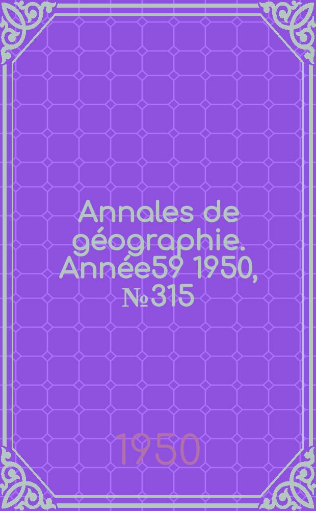 Annales de géographie. Année59 1950, №315