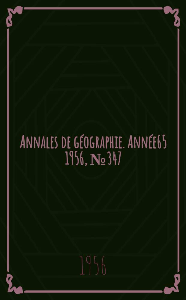 Annales de géographie. Année65 1956, №347