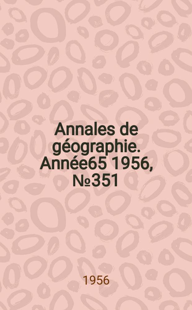 Annales de géographie. Année65 1956, №351