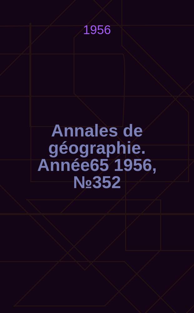 Annales de géographie. Année65 1956, №352