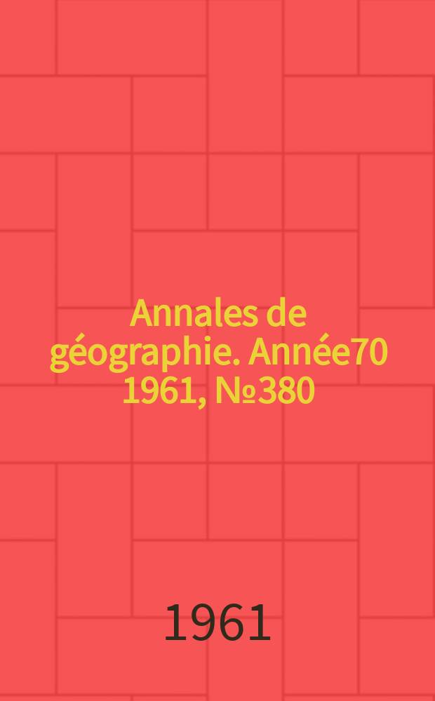 Annales de géographie. Année70 1961, №380