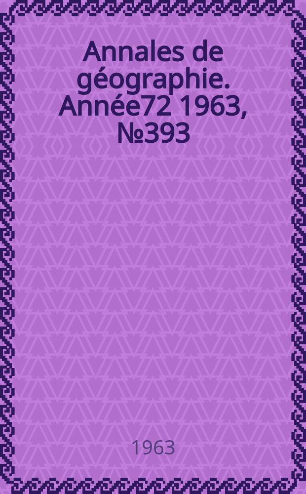 Annales de géographie. Année72 1963, №393