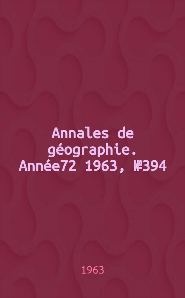 Annales de géographie. Année72 1963, №394