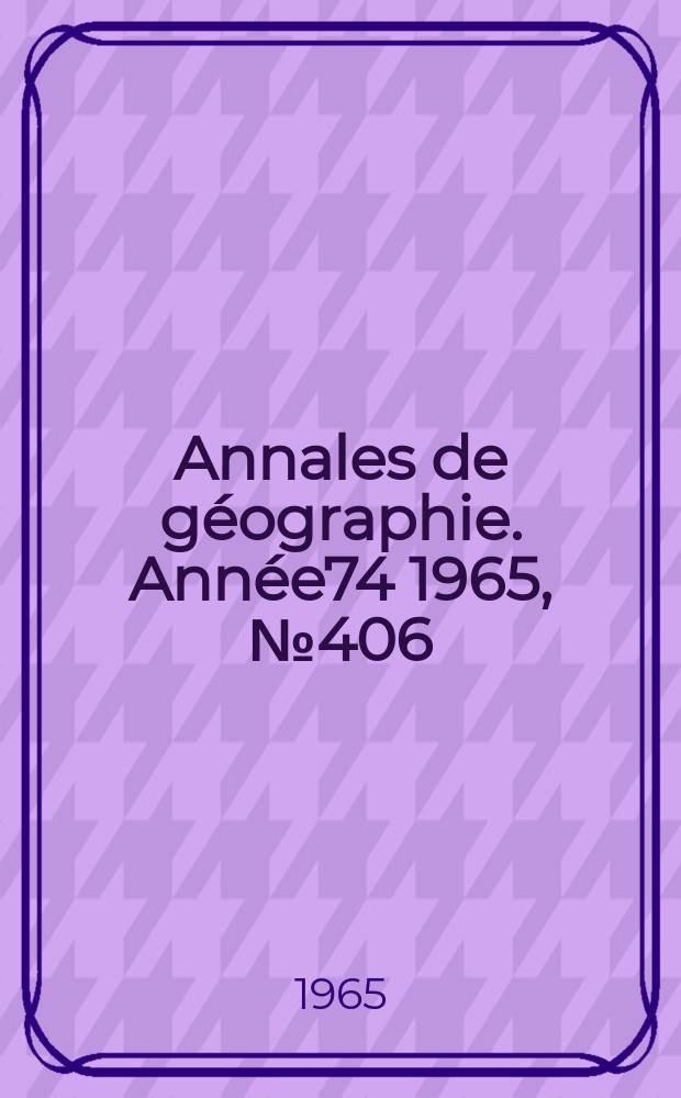 Annales de géographie. Année74 1965, №406