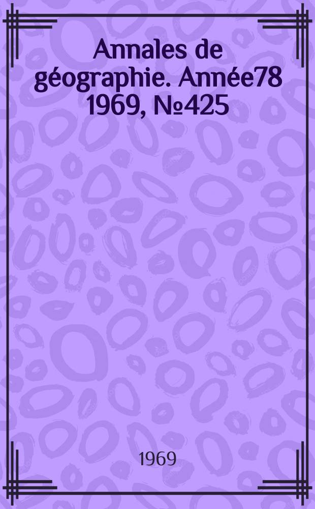 Annales de g&eacute;ographie. Ann&eacute;e78 1969, №425