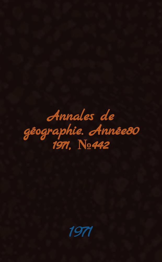 Annales de géographie. Année80 1971, №442