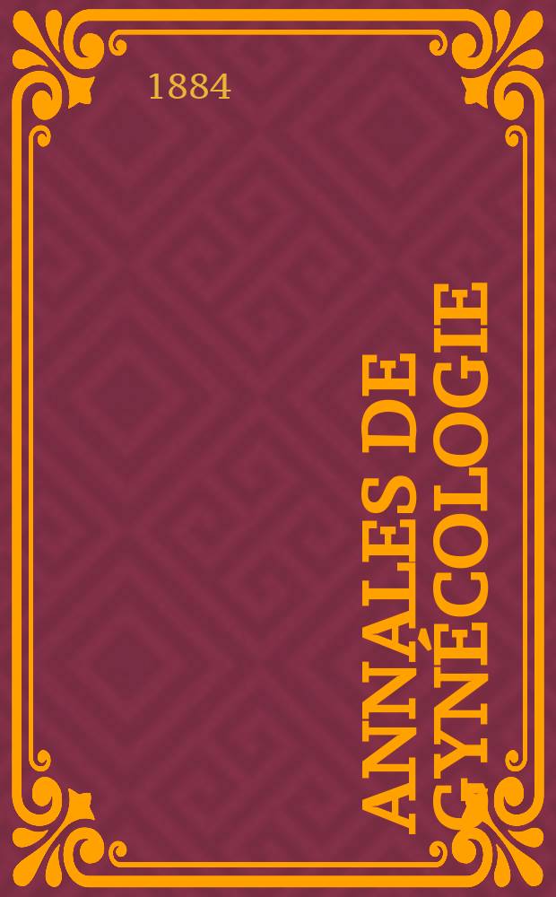 Annales de gynécologie : (Maladies des femmes, accouchements). [Année11] 1884, T.22