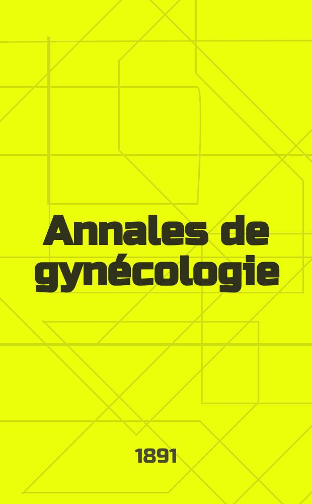 Annales de gynécologie : (Maladies des femmes, accouchements). [Année18] 1891, T.35