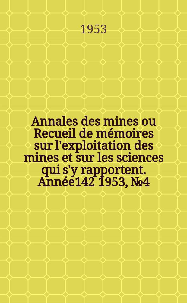 Annales des mines ou Recueil de mémoires sur l'exploitation des mines et sur les sciences qui s'y rapportent. Année142 1953, №4