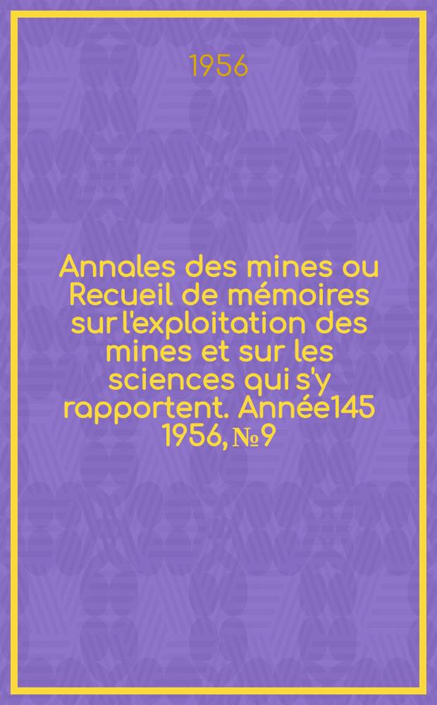 Annales des mines ou Recueil de mémoires sur l'exploitation des mines et sur les sciences qui s'y rapportent. Année145 1956, №9