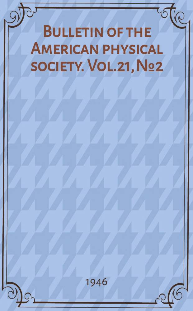 Bulletin of the American physical society. Vol.21, №2