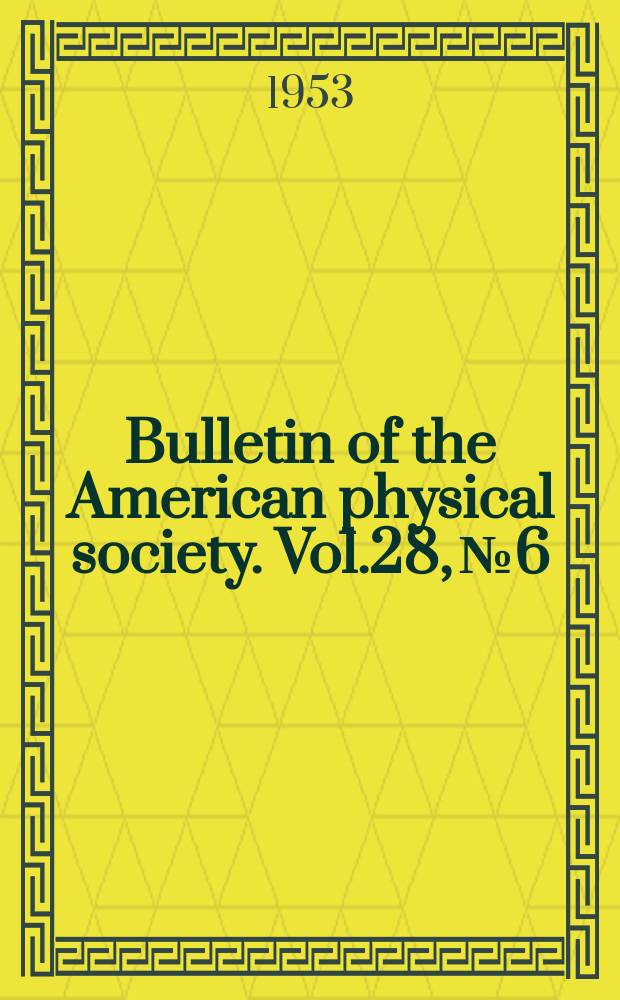 Bulletin of the American physical society. Vol.28, №6