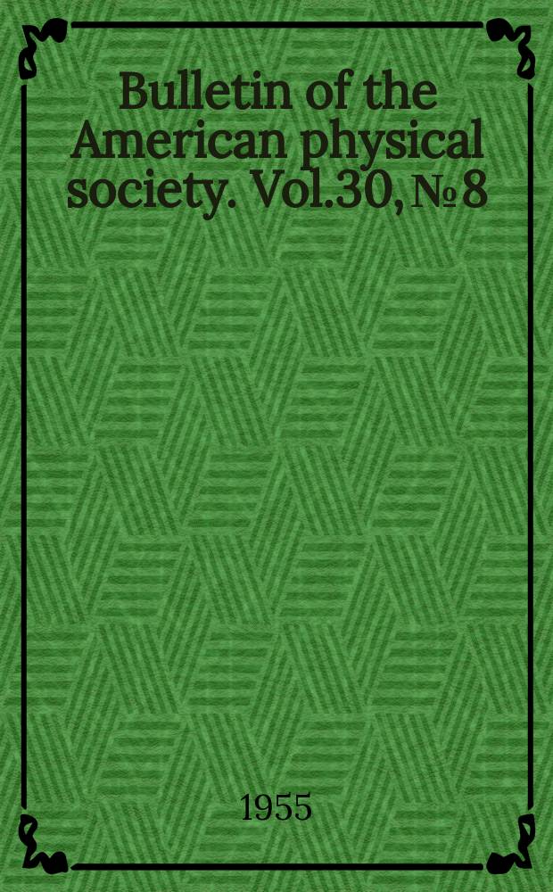 Bulletin of the American physical society. Vol.30, №8