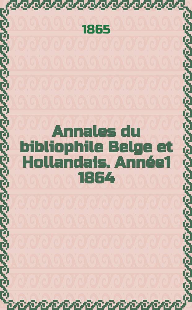 Annales du bibliophile Belge et Hollandais. Année1 1864/1866, №5