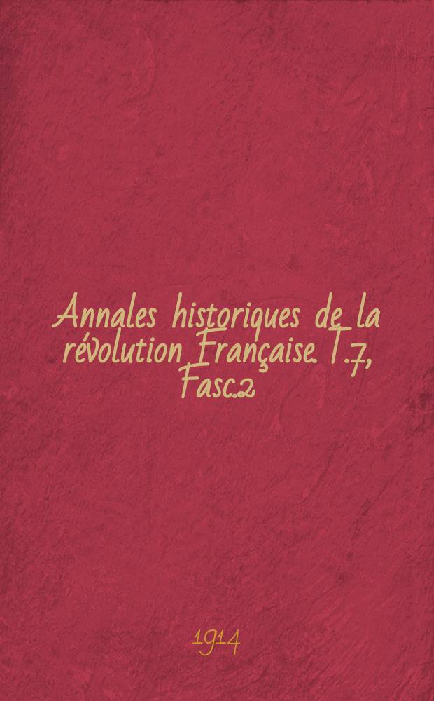 Annales historiques de la révolution Française. T.7, Fasc.2