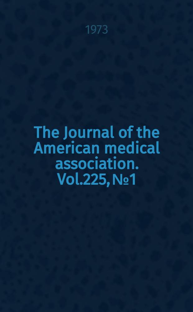 The Journal of the American medical association. Vol.225, №1