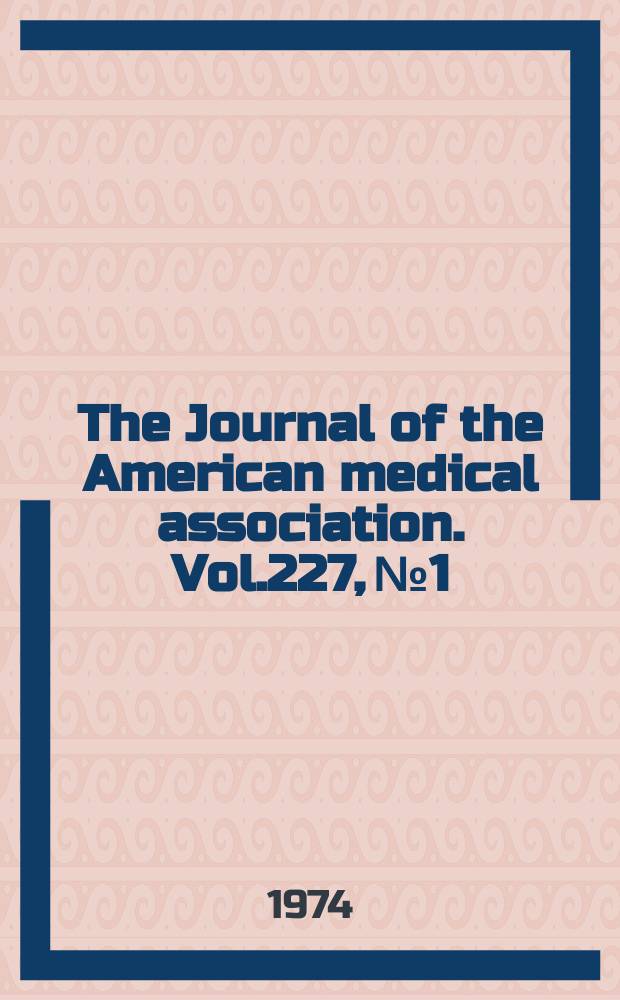 The Journal of the American medical association. Vol.227, №1