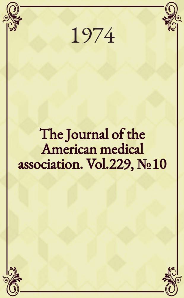 The Journal of the American medical association. Vol.229, №10