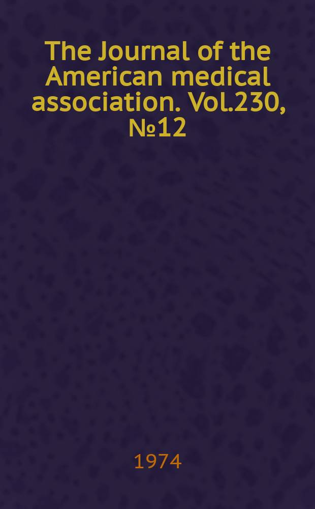 The Journal of the American medical association. Vol.230, №12