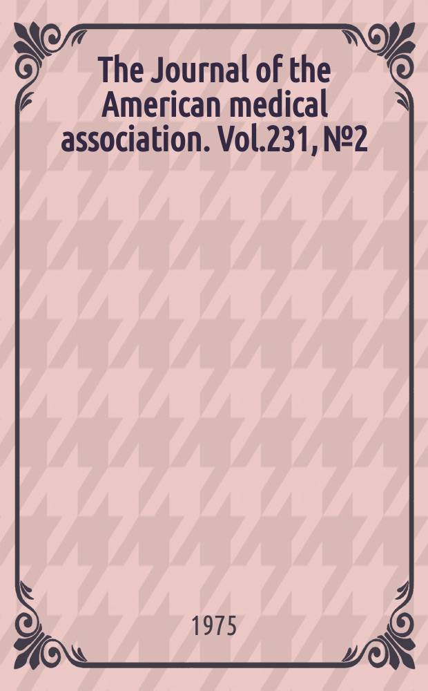 The Journal of the American medical association. Vol.231, №2
