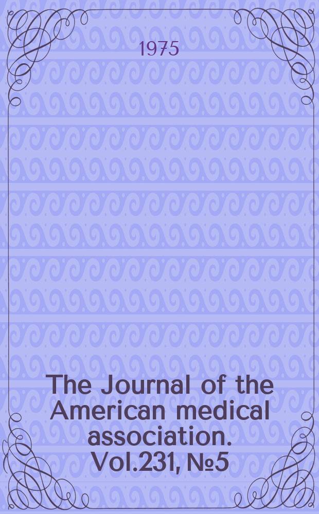 The Journal of the American medical association. Vol.231, №5