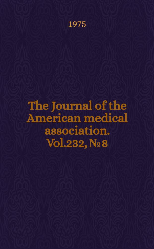 The Journal of the American medical association. Vol.232, №8
