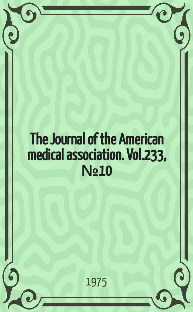 The Journal of the American medical association. Vol.233, №10