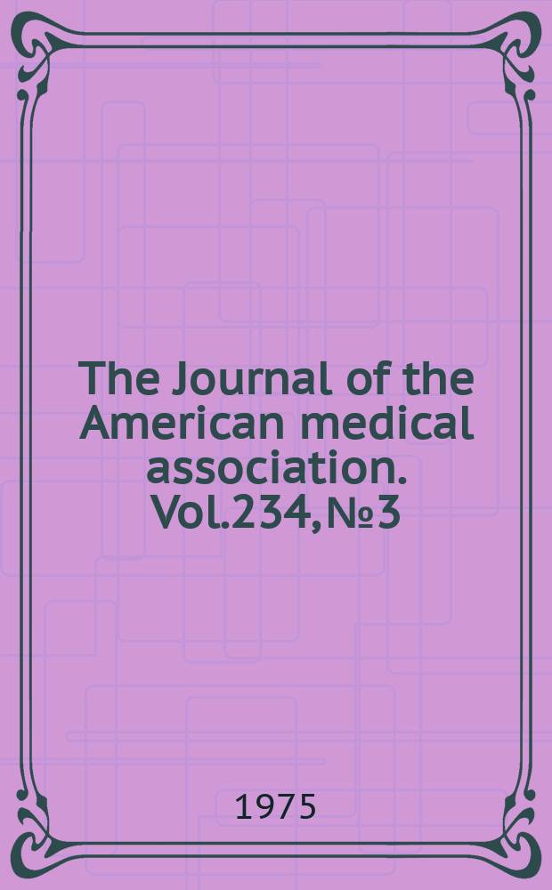 The Journal of the American medical association. Vol.234, №3