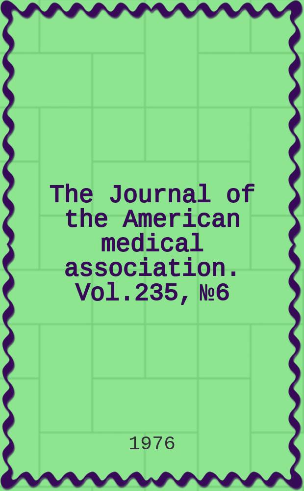 The Journal of the American medical association. Vol.235, №6