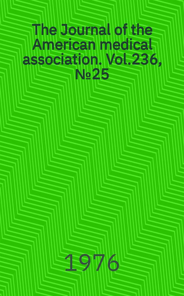 The Journal of the American medical association. Vol.236, №25