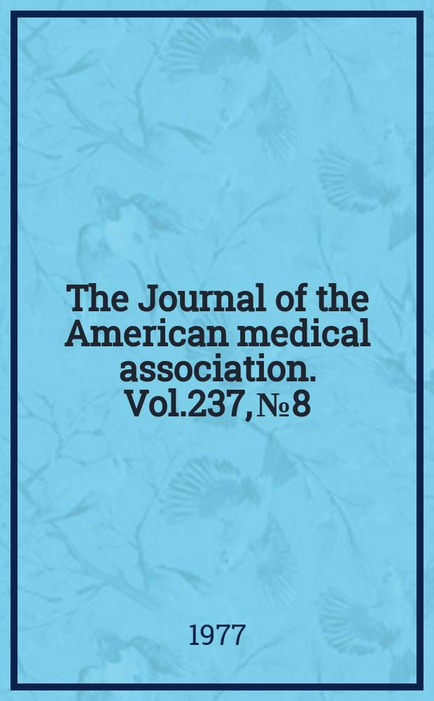 The Journal of the American medical association. Vol.237, №8
